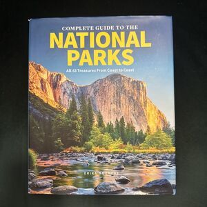 Complete Guide To The National Parks All 63 Treasures From Coast To Coast Book